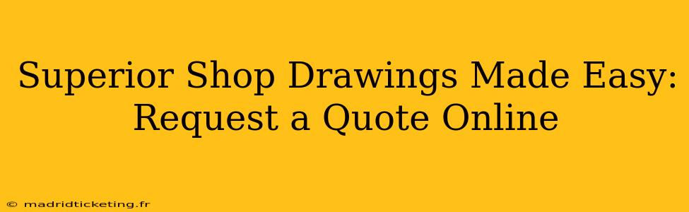 Superior Shop Drawings Made Easy: Request a Quote Online