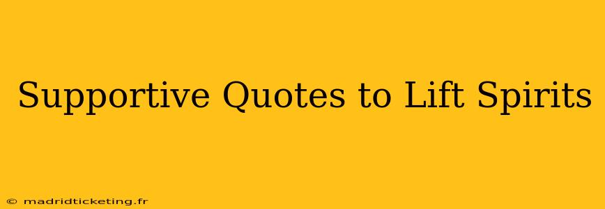 Supportive Quotes to Lift Spirits