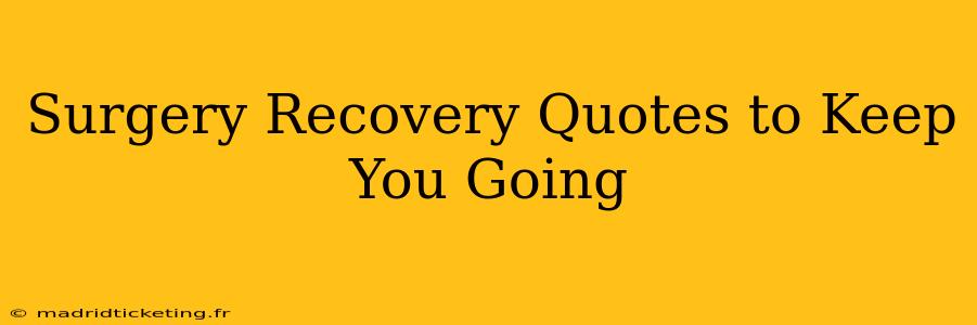 Surgery Recovery Quotes to Keep You Going