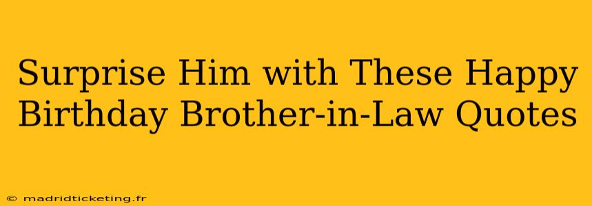 Surprise Him with These Happy Birthday Brother-in-Law Quotes