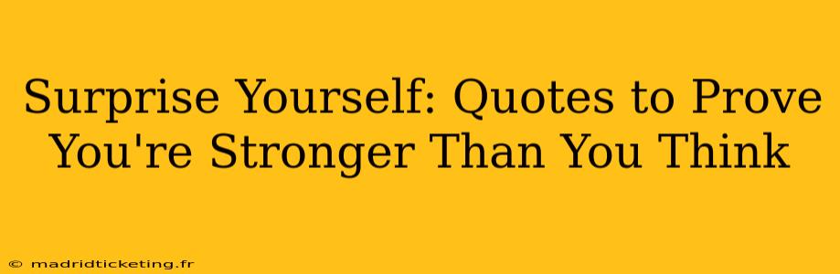 Surprise Yourself: Quotes to Prove You're Stronger Than You Think
