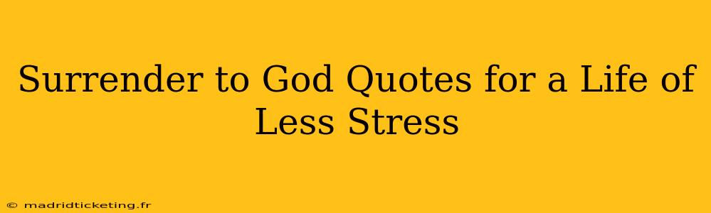 Surrender to God Quotes for a Life of Less Stress