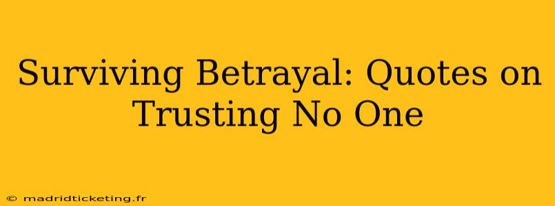 Surviving Betrayal: Quotes on Trusting No One