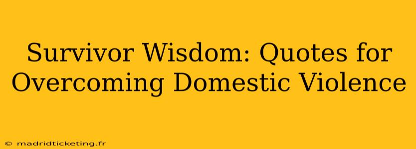Survivor Wisdom: Quotes for Overcoming Domestic Violence