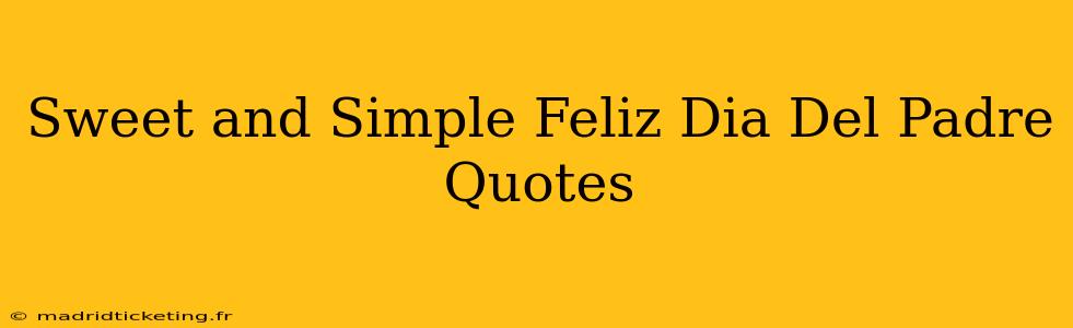 Sweet and Simple Feliz Dia Del Padre Quotes
