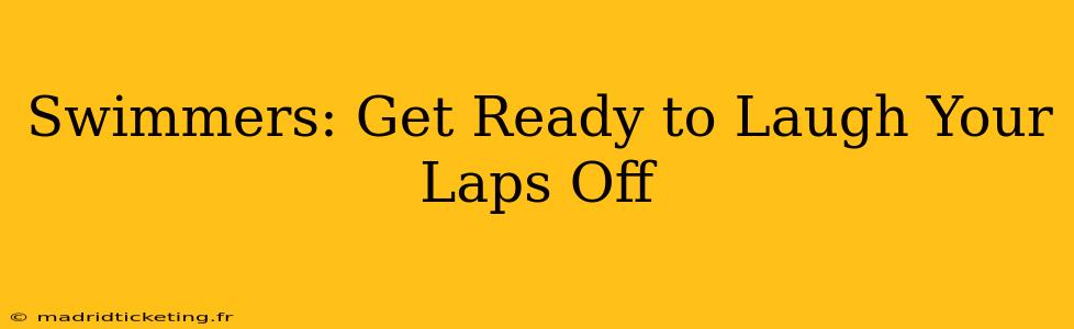 Swimmers: Get Ready to Laugh Your Laps Off
