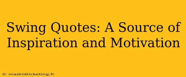Swing Quotes: A Source of Inspiration and Motivation