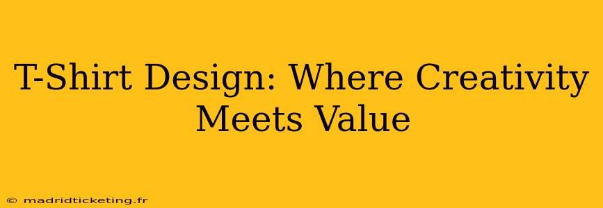 T-Shirt Design: Where Creativity Meets Value