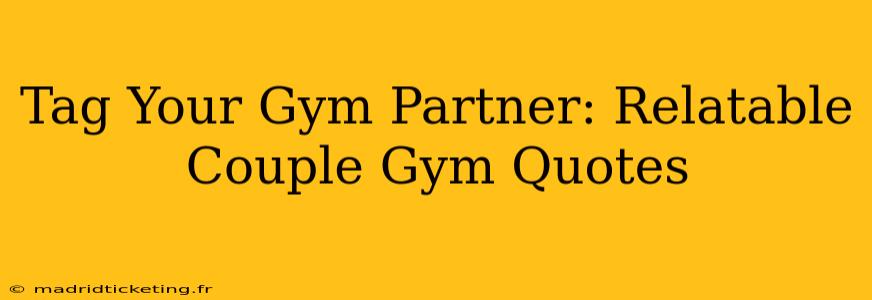 Tag Your Gym Partner: Relatable Couple Gym Quotes