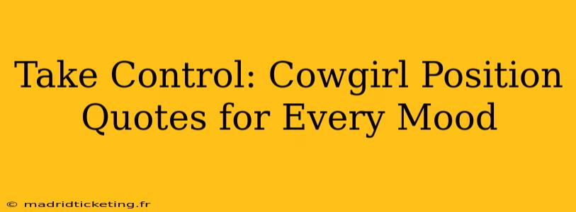 Take Control: Cowgirl Position Quotes for Every Mood Take Control: Cowgirl Position Quotes for Every Mood