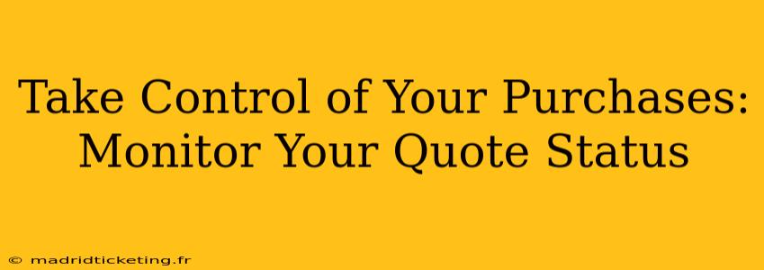 Take Control of Your Purchases: Monitor Your Quote Status