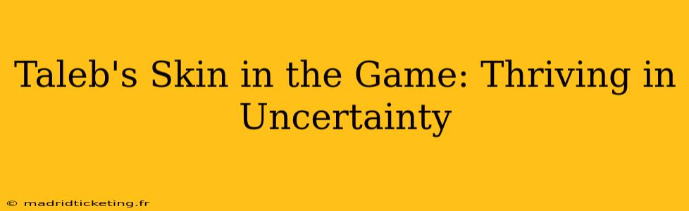 Taleb's Skin in the Game: Thriving in Uncertainty