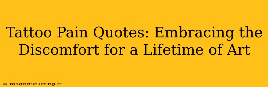 Tattoo Pain Quotes: Embracing the Discomfort for a Lifetime of Art