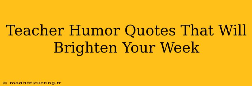 Teacher Humor Quotes That Will Brighten Your Week