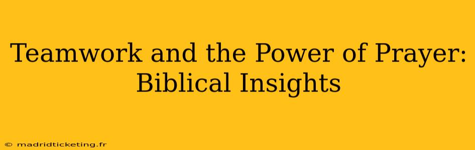 Teamwork and the Power of Prayer: Biblical Insights