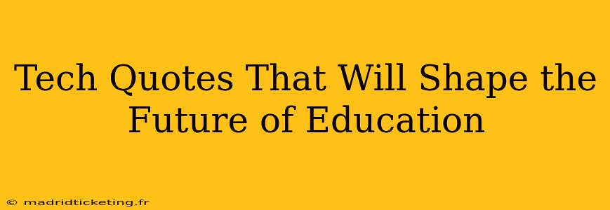 Tech Quotes That Will Shape the Future of Education
