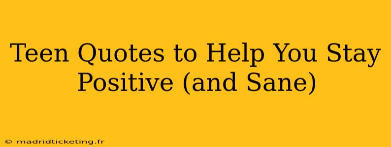 Teen Quotes to Help You Stay Positive (and Sane)