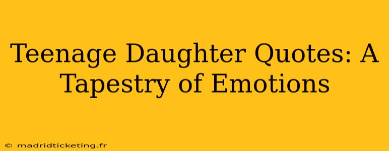 Teenage Daughter Quotes: A Tapestry of Emotions