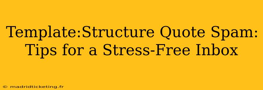 Template:Structure Quote Spam: Tips for a Stress-Free Inbox