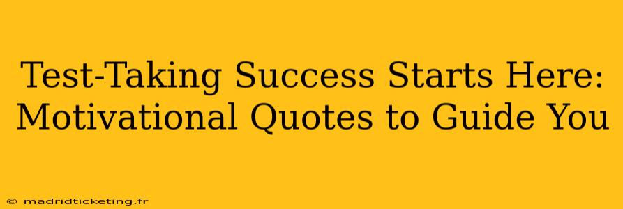 Test-Taking Success Starts Here: Motivational Quotes to Guide You