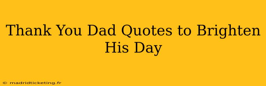 Thank You Dad Quotes to Brighten His Day