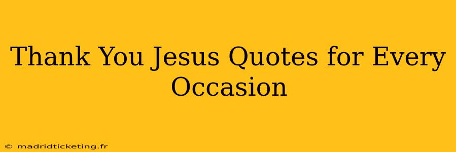 Thank You Jesus Quotes for Every Occasion