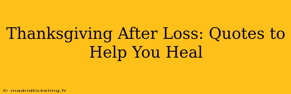 Thanksgiving After Loss: Quotes to Help You Heal