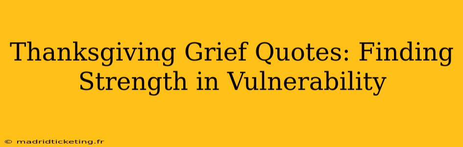 Thanksgiving Grief Quotes: Finding Strength in Vulnerability