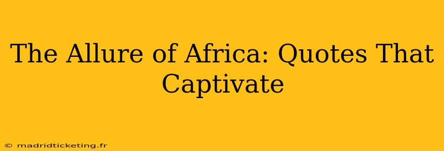 The Allure of Africa: Quotes That Captivate