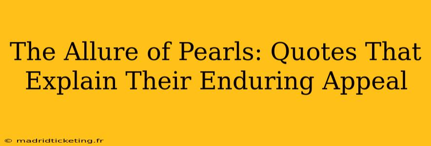 The Allure of Pearls: Quotes That Explain Their Enduring Appeal