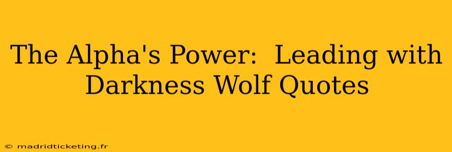 The Alpha's Power:  Leading with Darkness Wolf Quotes
