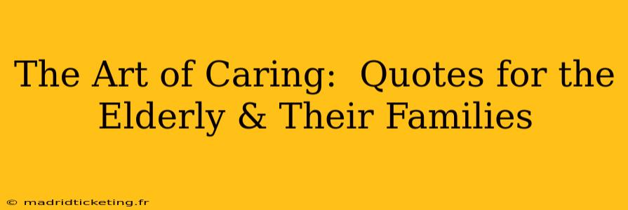 The Art of Caring:  Quotes for the Elderly & Their Families
