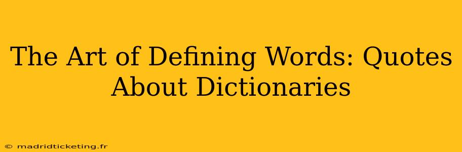 The Art of Defining Words: Quotes About Dictionaries