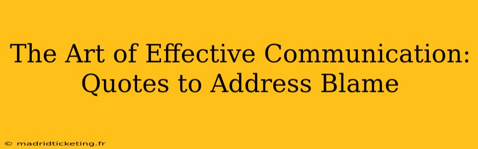 The Art of Effective Communication: Quotes to Address Blame
