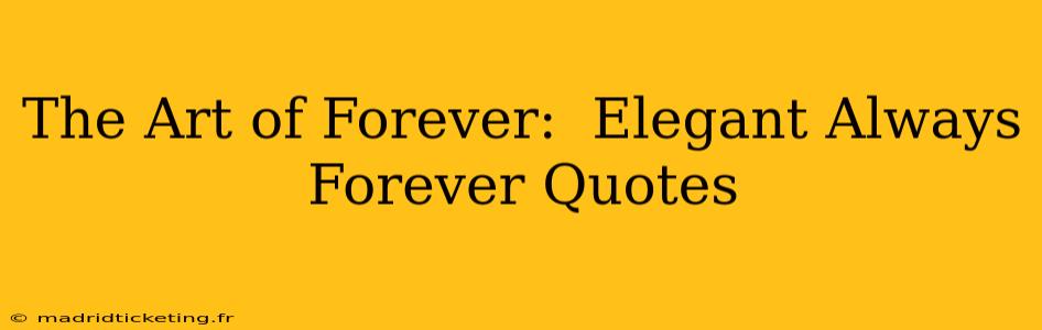The Art of Forever:  Elegant Always Forever Quotes