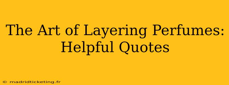 The Art of Layering Perfumes: Helpful Quotes