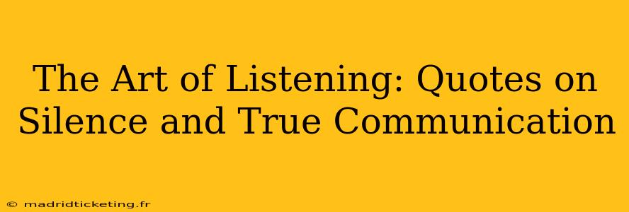 The Art of Listening: Quotes on Silence and True Communication