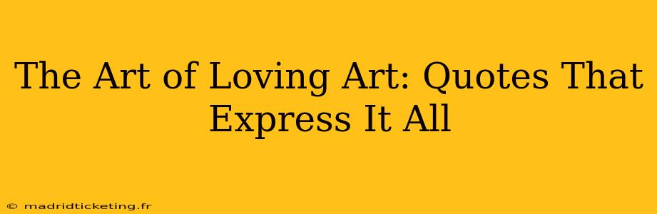 The Art of Loving Art: Quotes That Express It All