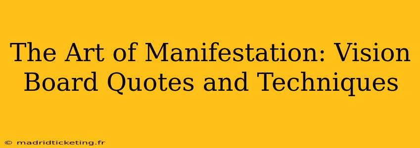 The Art of Manifestation: Vision Board Quotes and Techniques