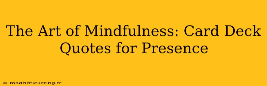 The Art of Mindfulness: Card Deck Quotes for Presence