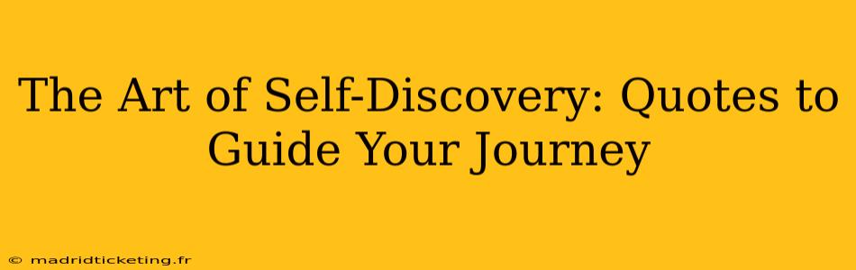 The Art of Self-Discovery: Quotes to Guide Your Journey