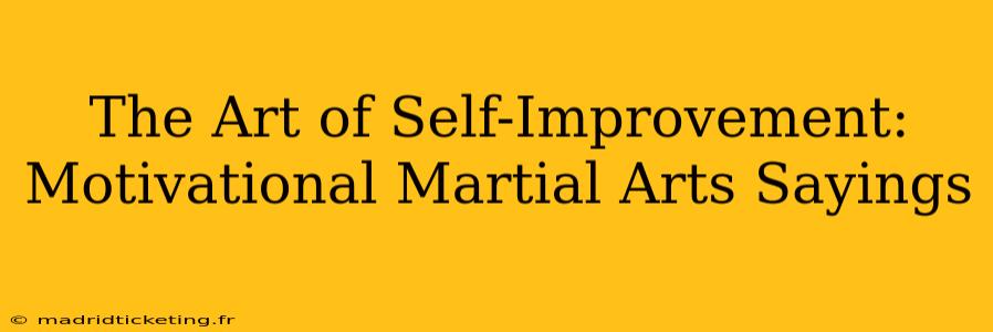The Art of Self-Improvement: Motivational Martial Arts Sayings