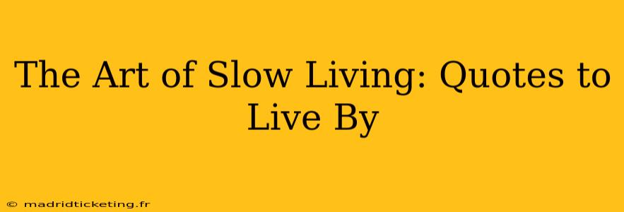 The Art of Slow Living: Quotes to Live By