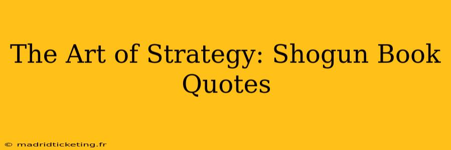 The Art of Strategy: Shogun Book Quotes