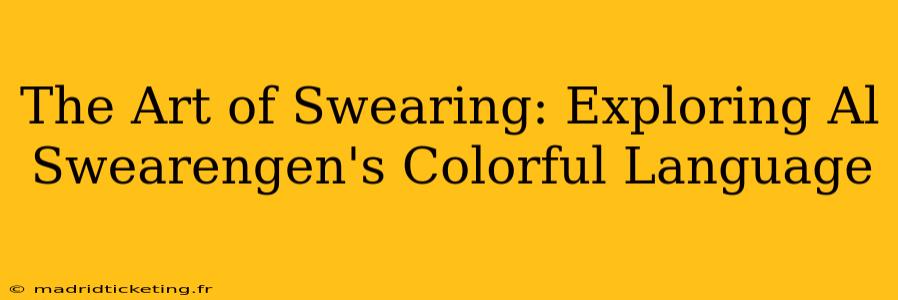 The Art of Swearing: Exploring Al Swearengen's Colorful Language