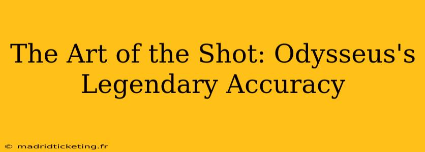 The Art of the Shot: Odysseus's Legendary Accuracy