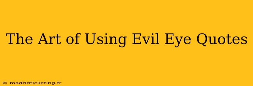 The Art of Using Evil Eye Quotes