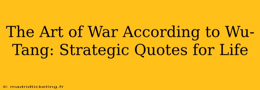 The Art of War According to Wu-Tang: Strategic Quotes for Life