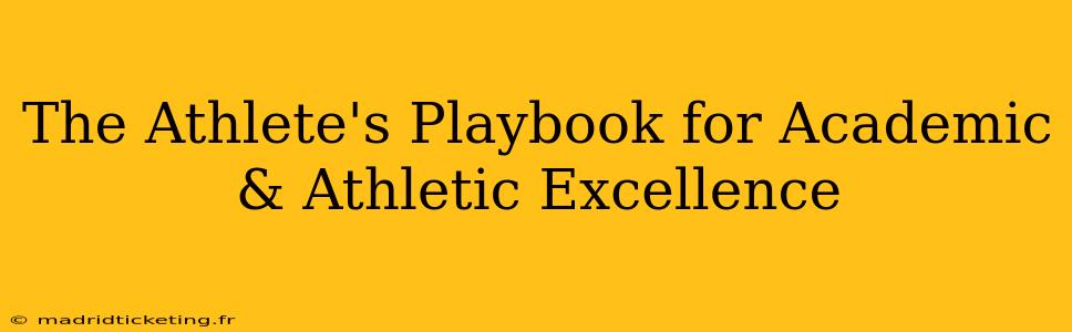 The Athlete's Playbook for Academic & Athletic Excellence
