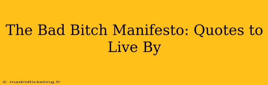 The Bad Bitch Manifesto: Quotes to Live By
